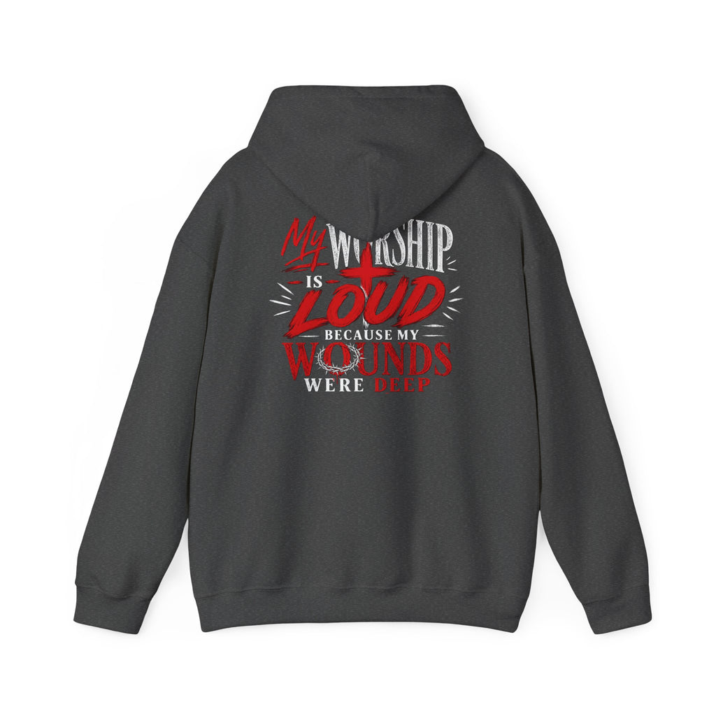 Christian Hoodie — "My Worship Is Loud Because My Wounds Were Deep"