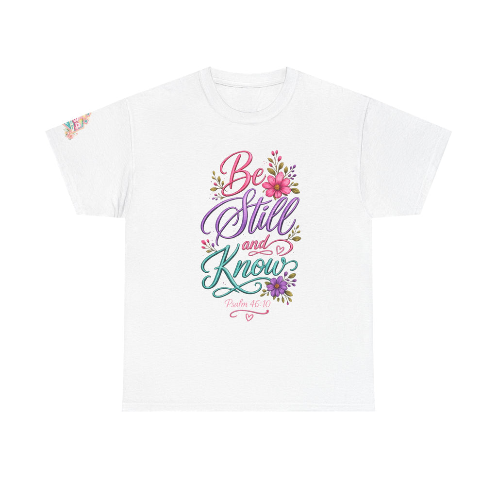 Be Still and Know — Psalm 46:10 T-Shirt