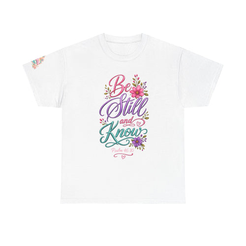 Be Still and Know — Psalm 46:10 T-Shirt