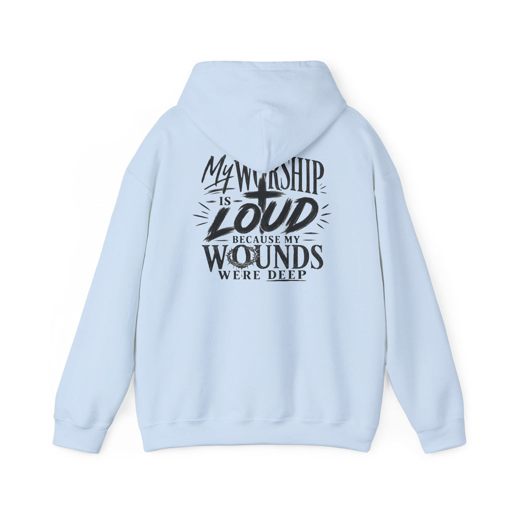 Christian Hoodie — "My Worship Is Loud Because My Wounds Were Deep"