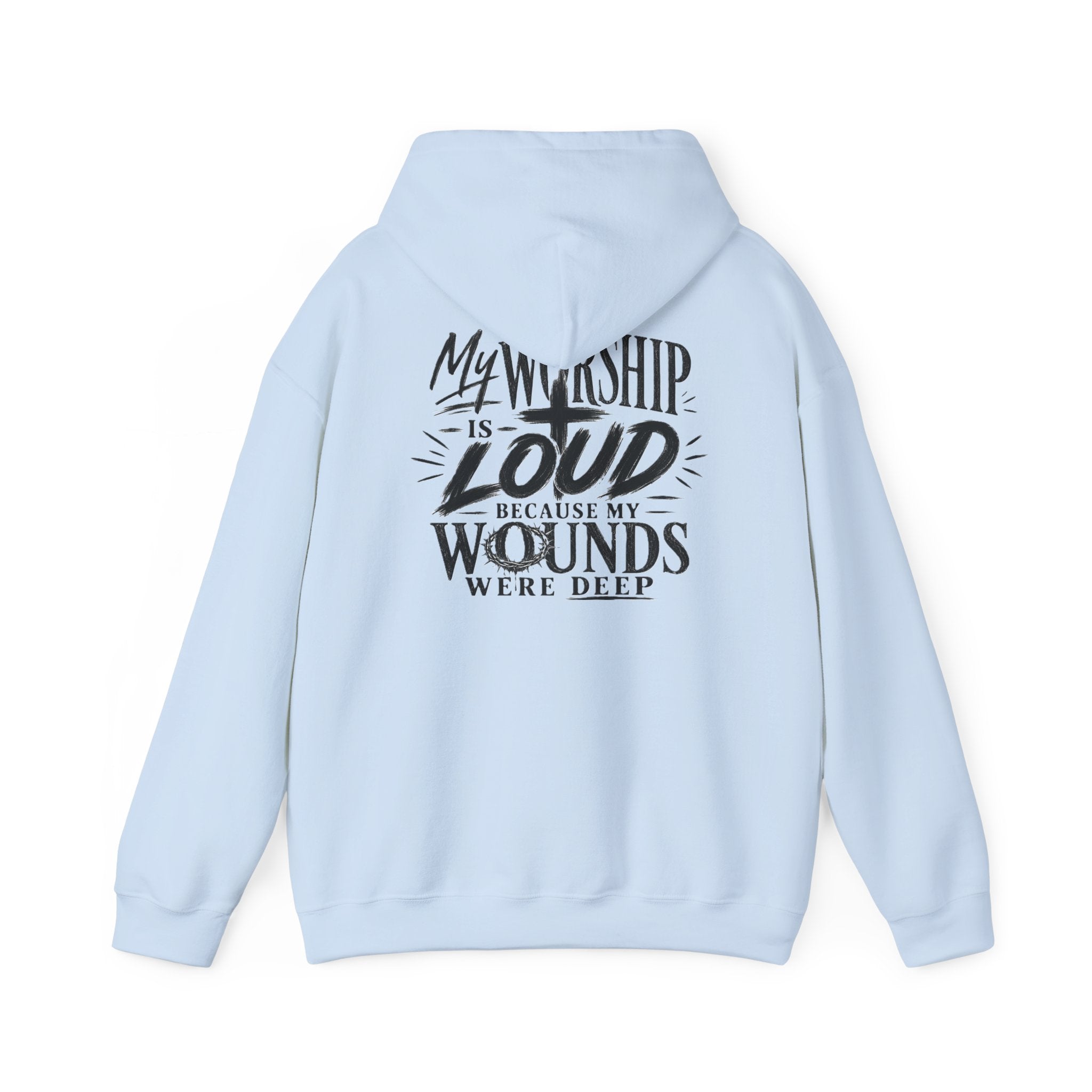 Christian Hoodie — "My Worship Is Loud Because My Wounds Were Deep"