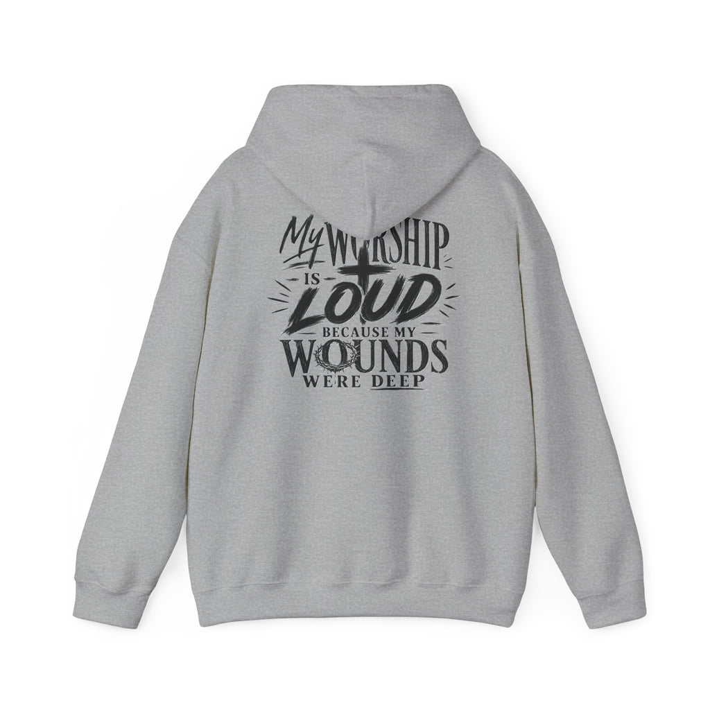 Christian Hoodie — "My Worship Is Loud Because My Wounds Were Deep"