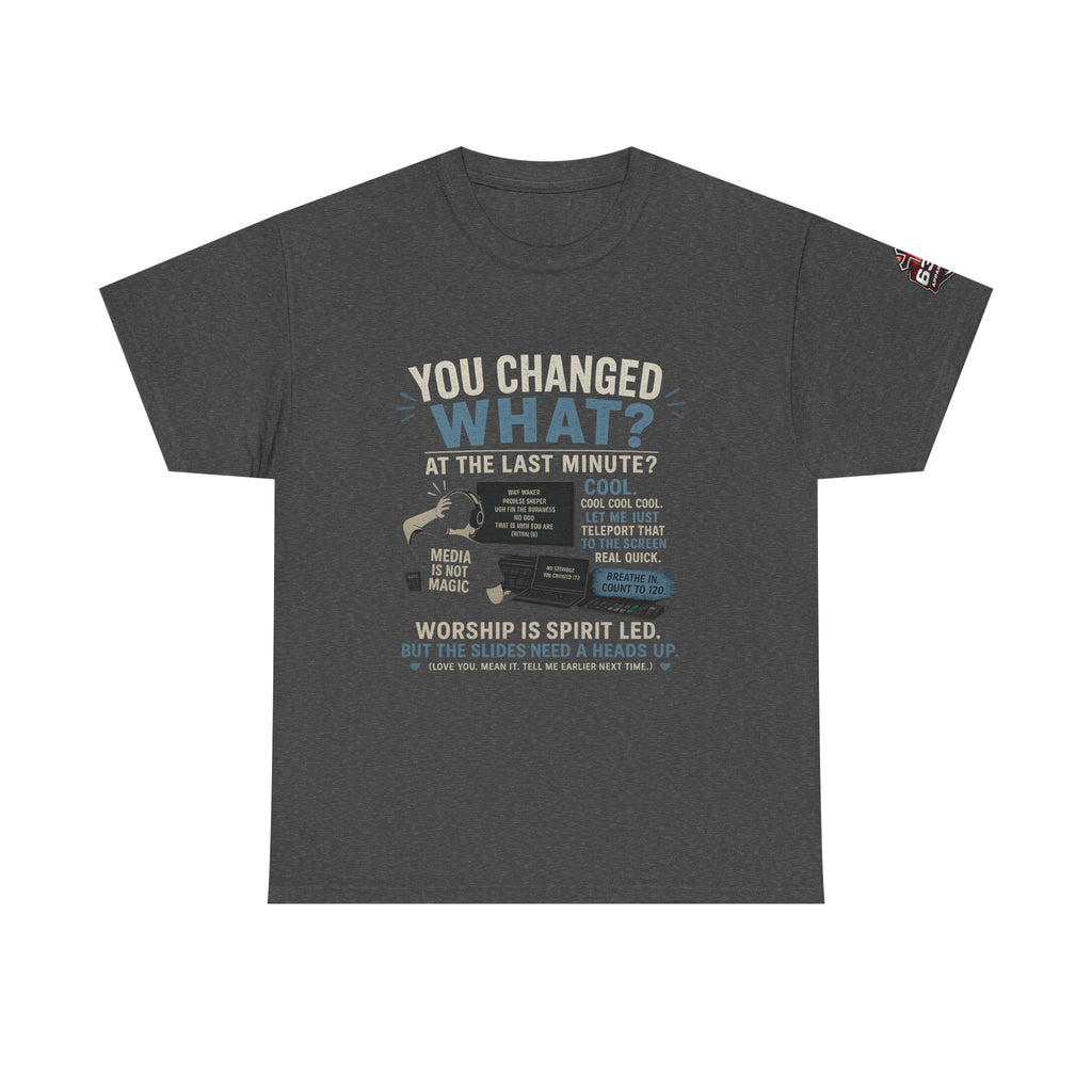 You Changed What?! Tee — Cheeky Church Media Leader Graphic T-Shirt