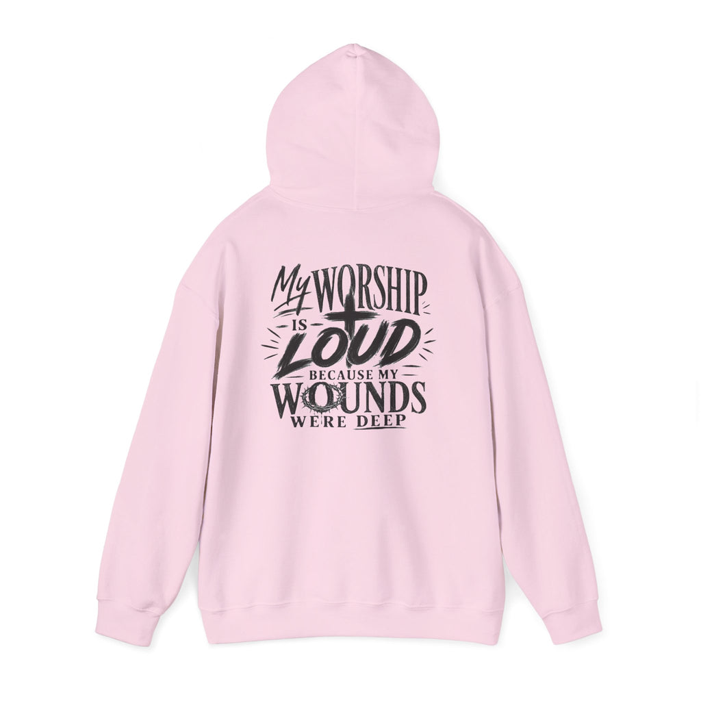 Christian Hoodie — "My Worship Is Loud Because My Wounds Were Deep"