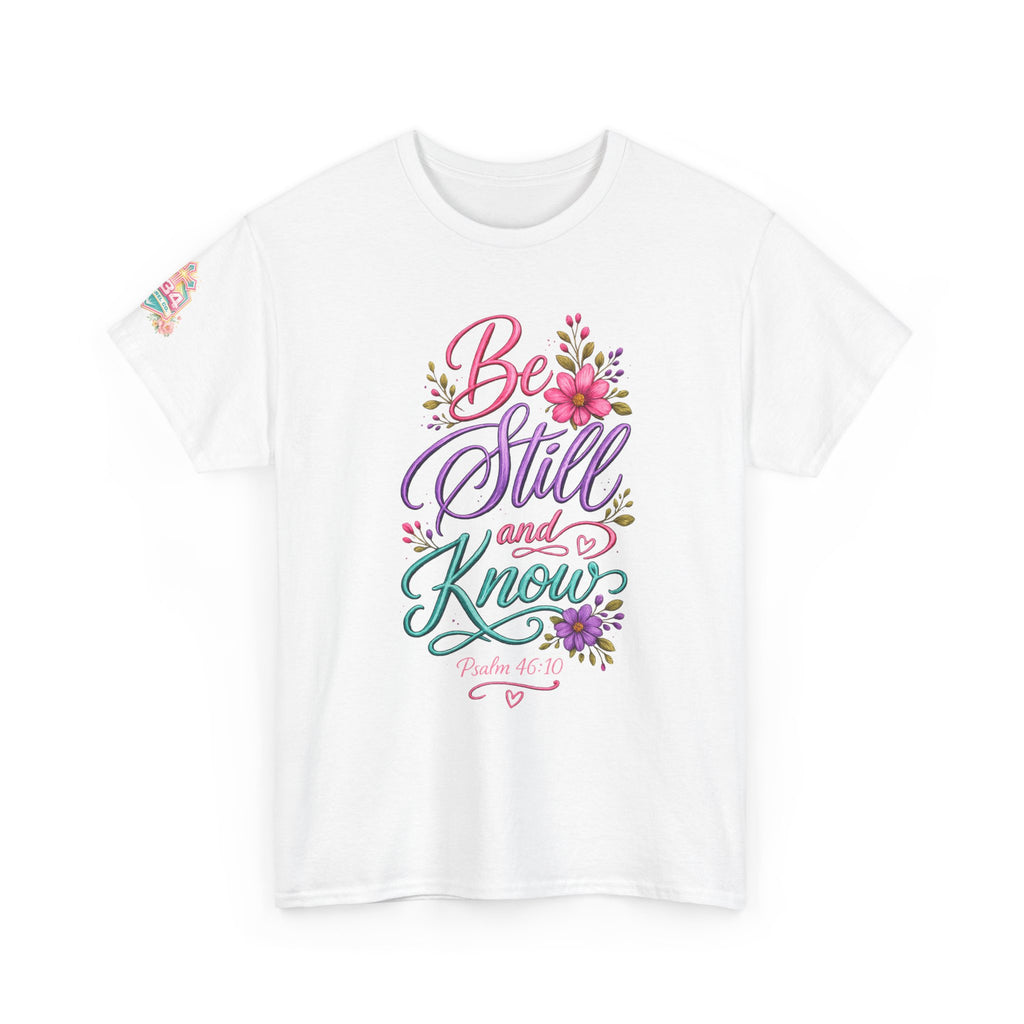 Be Still and Know — Psalm 46:10 T-Shirt
