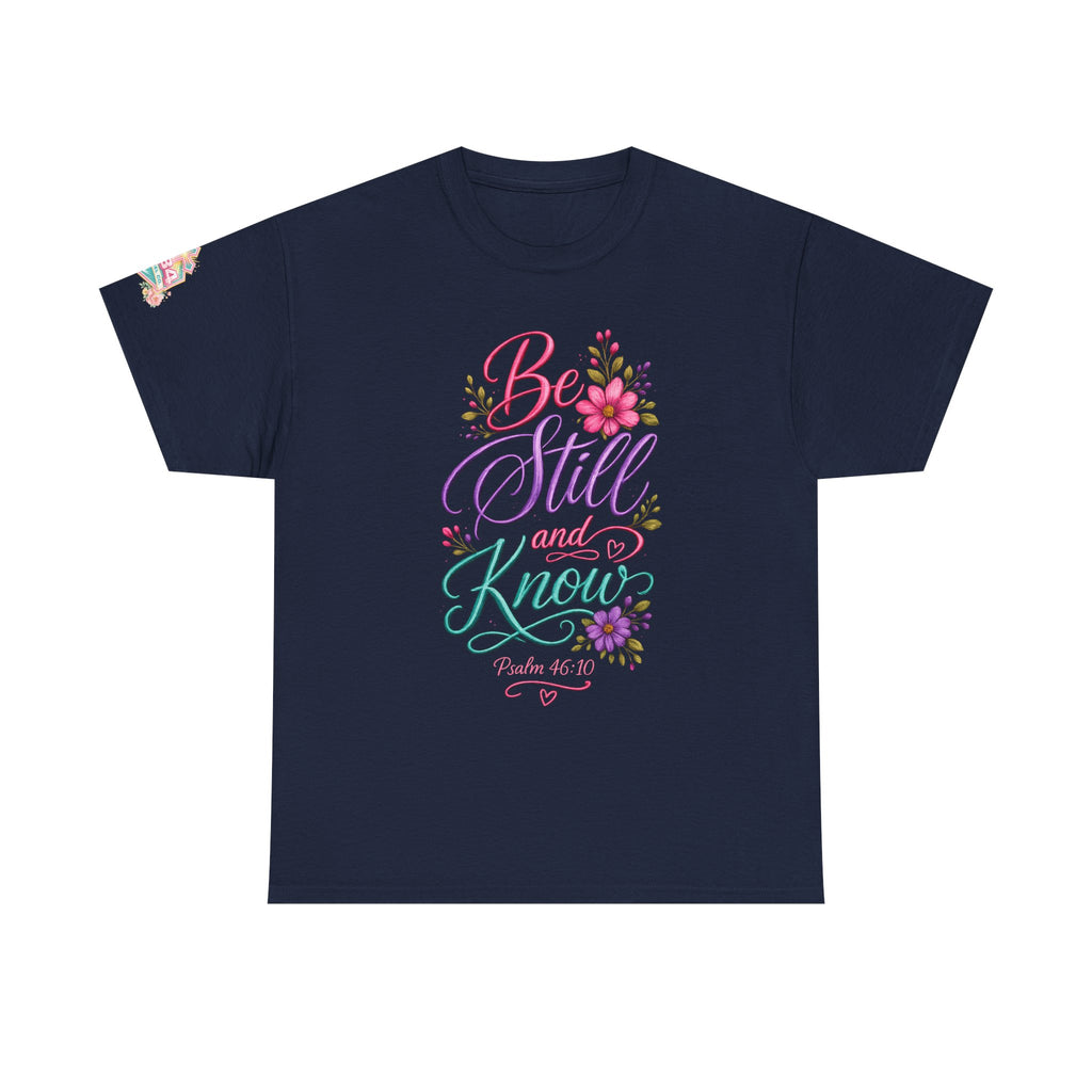 Be Still and Know — Psalm 46:10 T-Shirt
