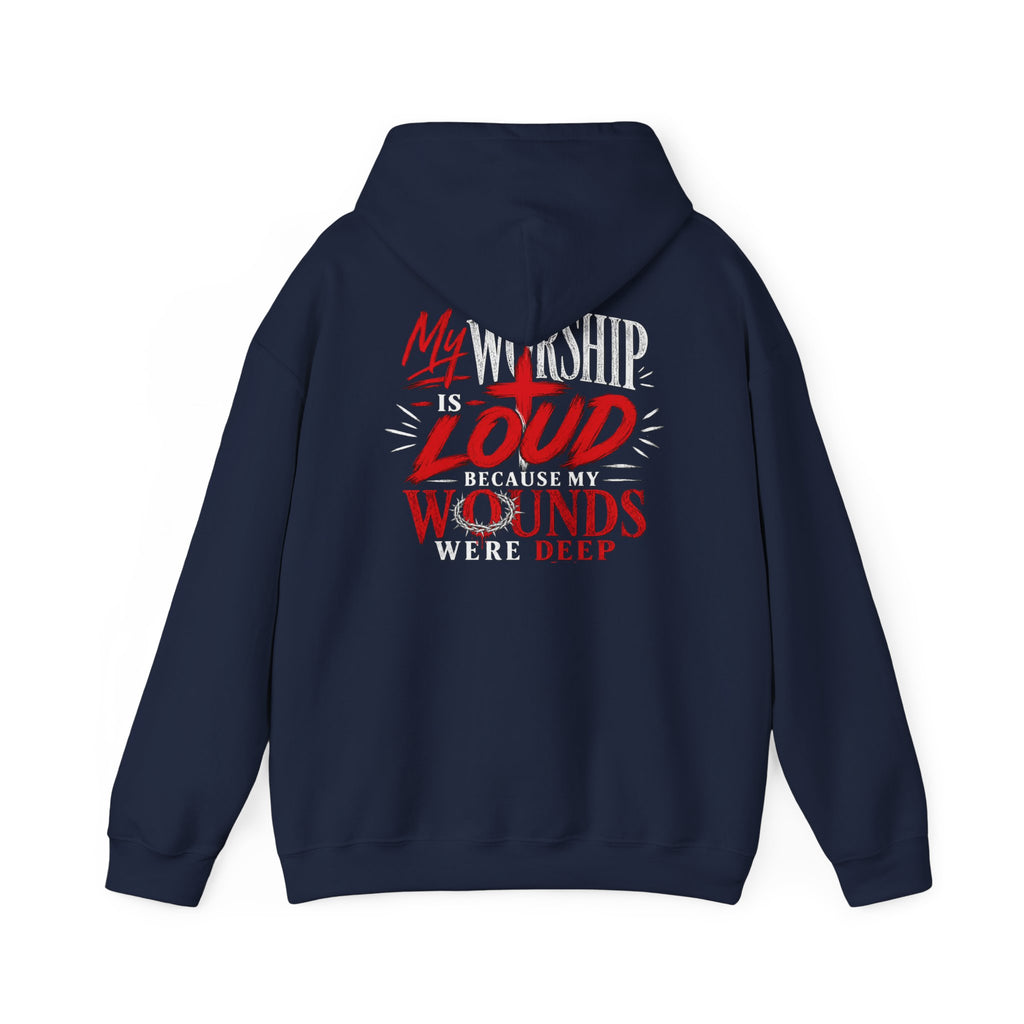 Christian Hoodie — "My Worship Is Loud Because My Wounds Were Deep"