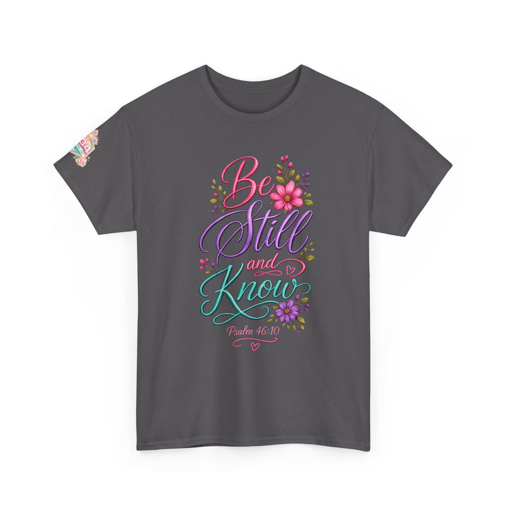Be Still and Know — Psalm 46:10 T-Shirt