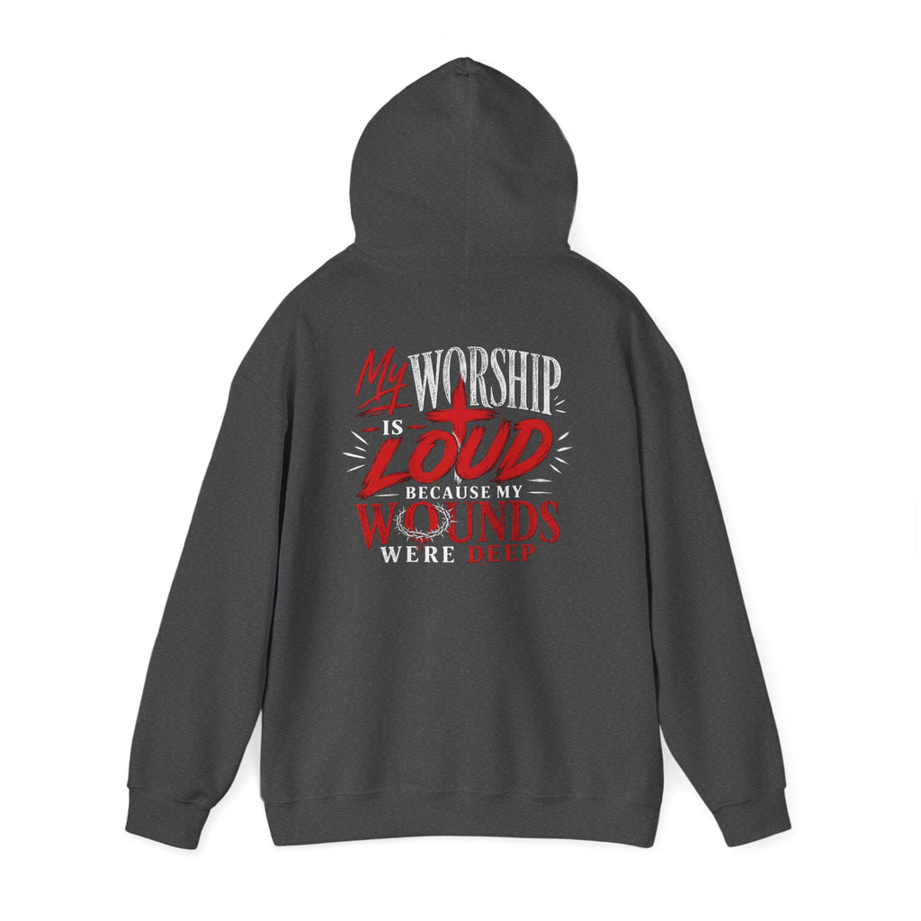 Christian Hoodie — "My Worship Is Loud Because My Wounds Were Deep"