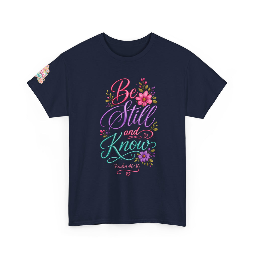 Be Still and Know — Psalm 46:10 T-Shirt