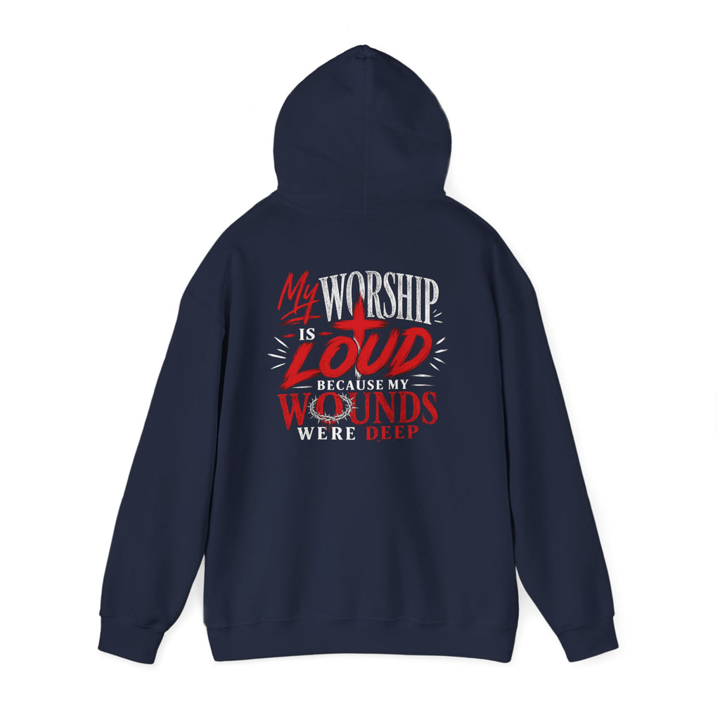 Christian Hoodie — "My Worship Is Loud Because My Wounds Were Deep"