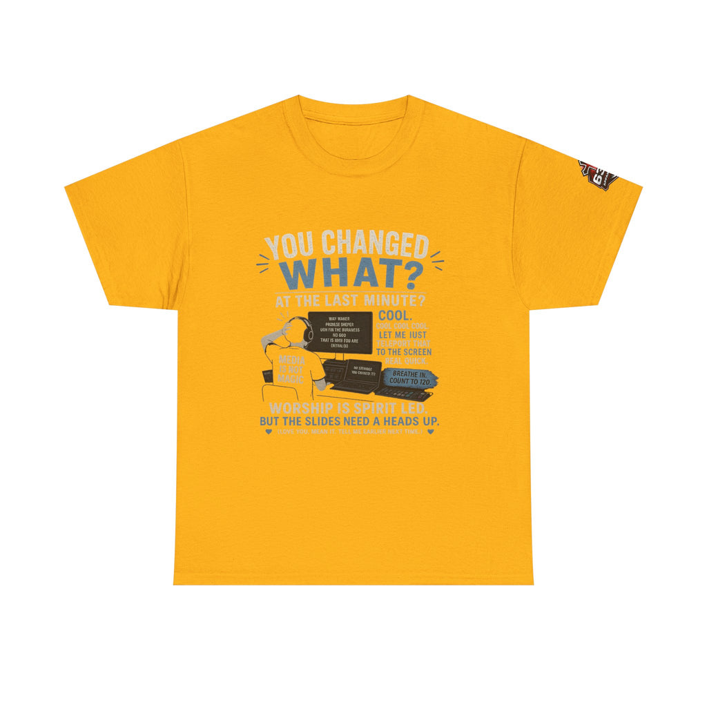 You Changed What?! Tee — Cheeky Church Media Leader Graphic T-Shirt
