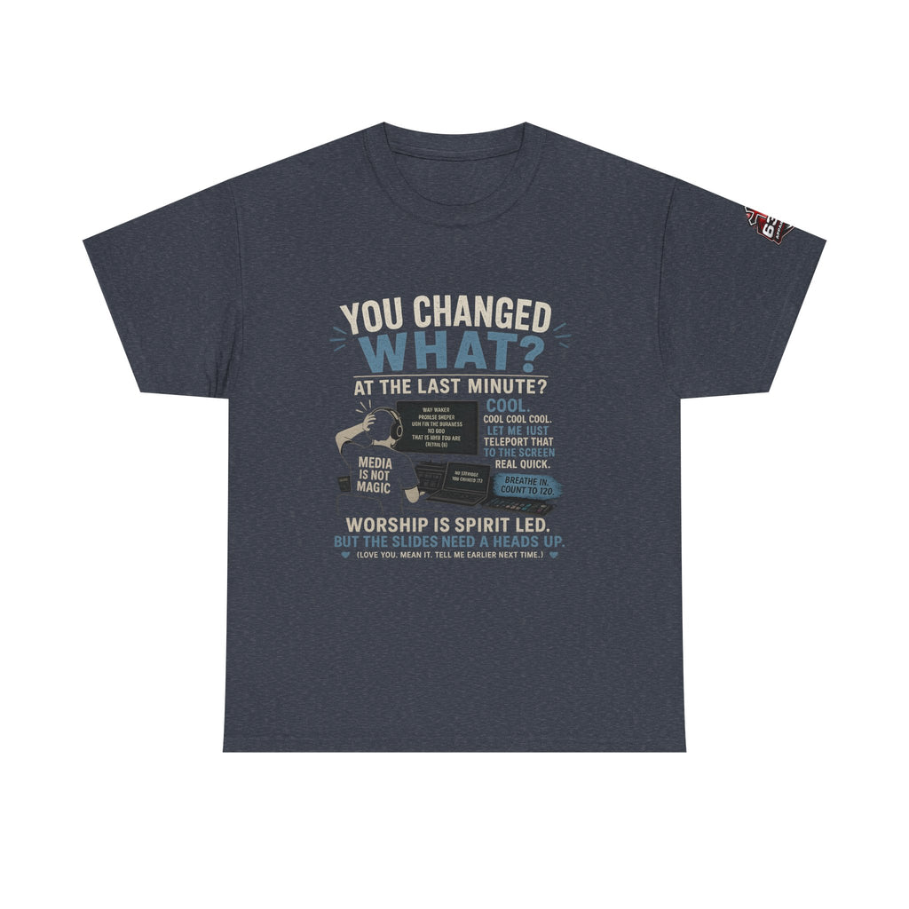 You Changed What?! Tee — Cheeky Church Media Leader Graphic T-Shirt