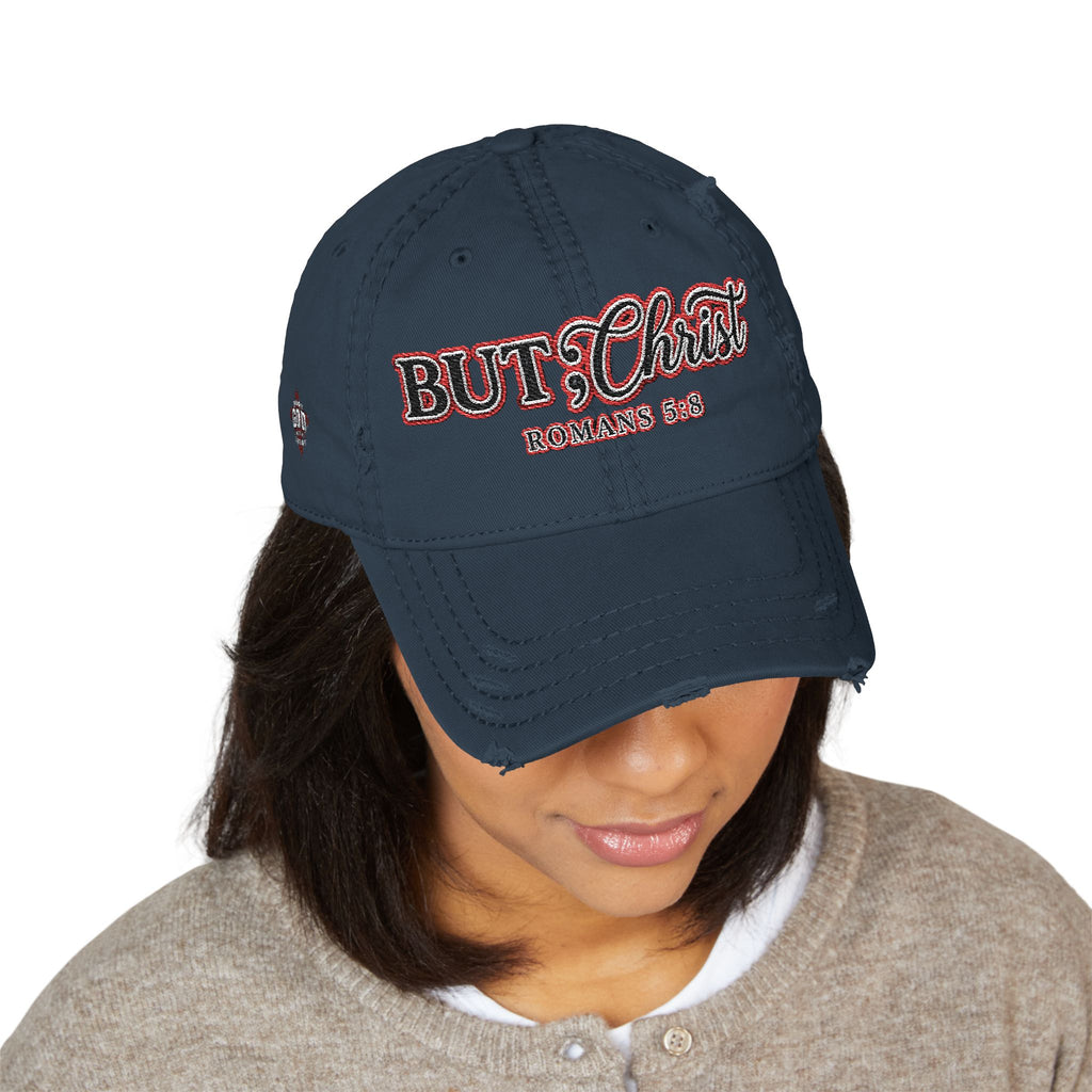 Distressed Dad Hat — “But; Christ” Our Stories Continue!  Embroidered Cap (Romans 5:8, Trust God)