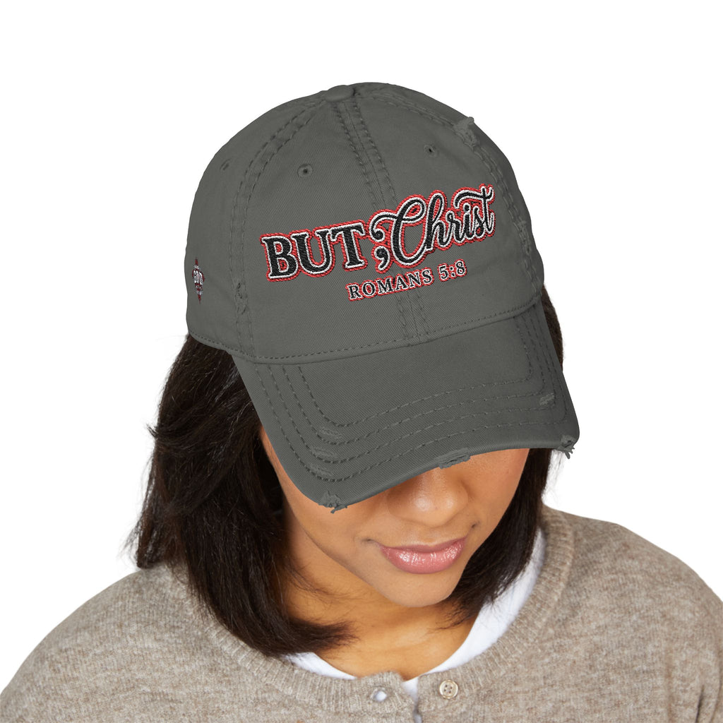 Distressed Dad Hat — “But; Christ” Our Stories Continue!  Embroidered Cap (Romans 5:8, Trust God)