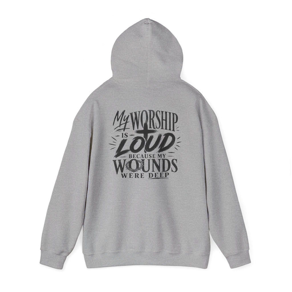 Christian Hoodie — "My Worship Is Loud Because My Wounds Were Deep"