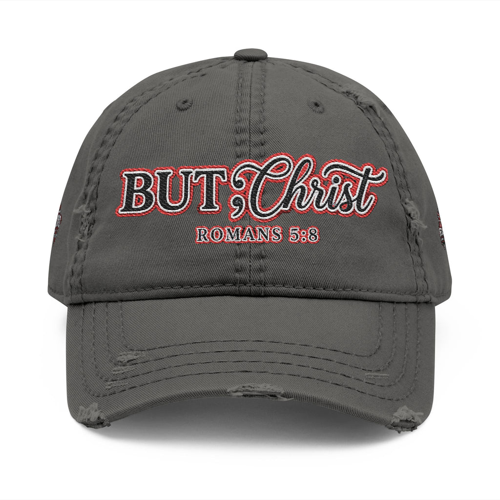 Distressed Dad Hat — “But; Christ” Our Stories Continue!  Embroidered Cap (Romans 5:8, Trust God)